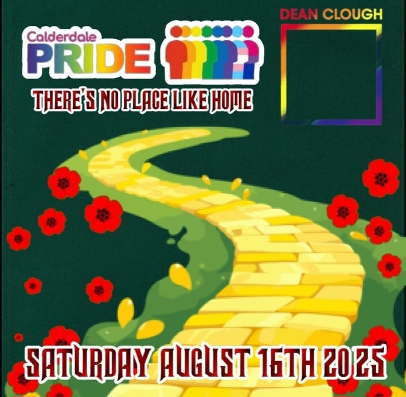 Poster for Calderdale Pride at Dean Clough - Saturday August 16th 2025 with the tagline "Theres no place like home"